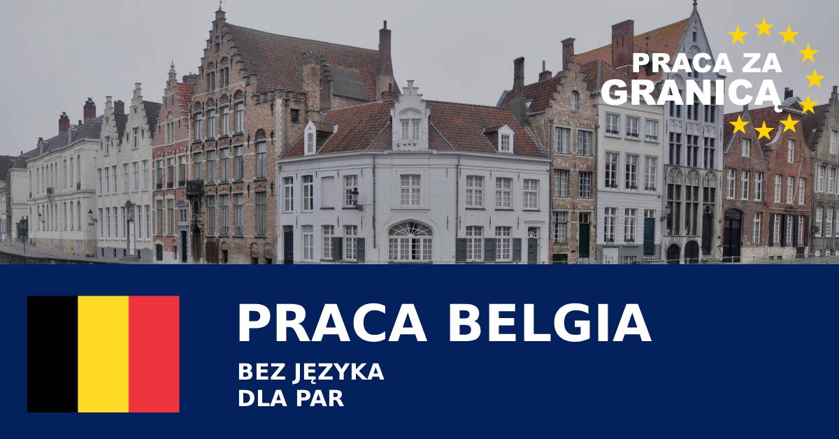 Praca Praca Belgia dla par bez jezyka pzg
