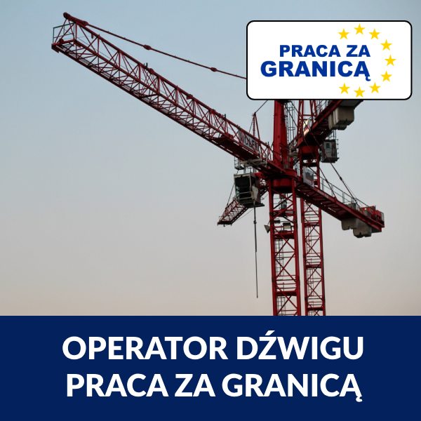Operator dźwigu praca za granicą