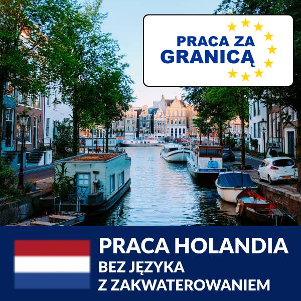 Praca w Holandii bez języka z zakwaterowaniem