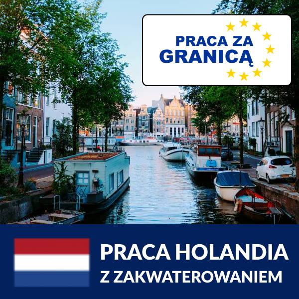 Praca w Holandii z zakwaterowaniem