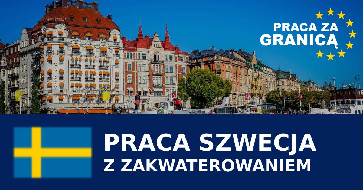 Praca w Szwecji z zakwaterowaniem