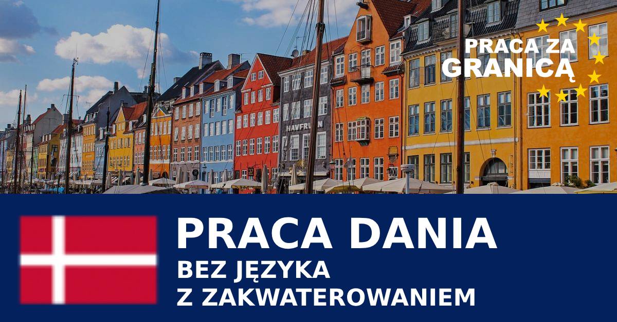 Praca w Danii bez języka z zakwaterowaniem
