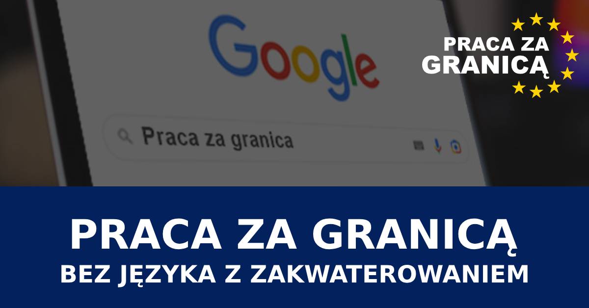 Praca za granicą z zakwaterowaniem bez znajomości języka