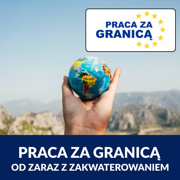 Praca za granicą od zaraz z zakwaterowaniem