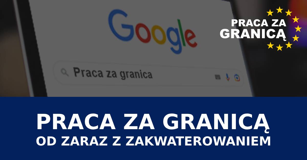 Praca od zaraz za granicą z zakwaterowaniem