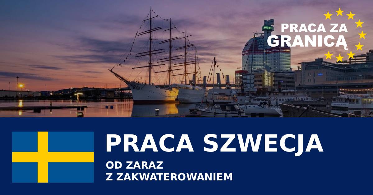 Praca Szwecja od zaraz z zakwaterowaniem